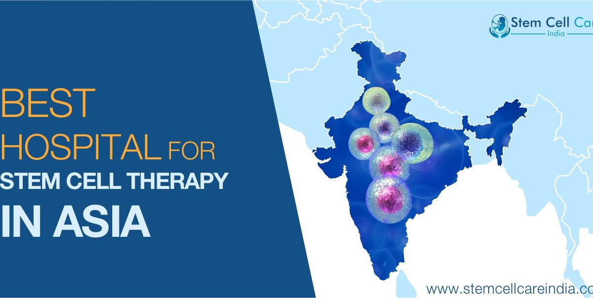 Best Stem Cell Therapy Hospitals In Asia