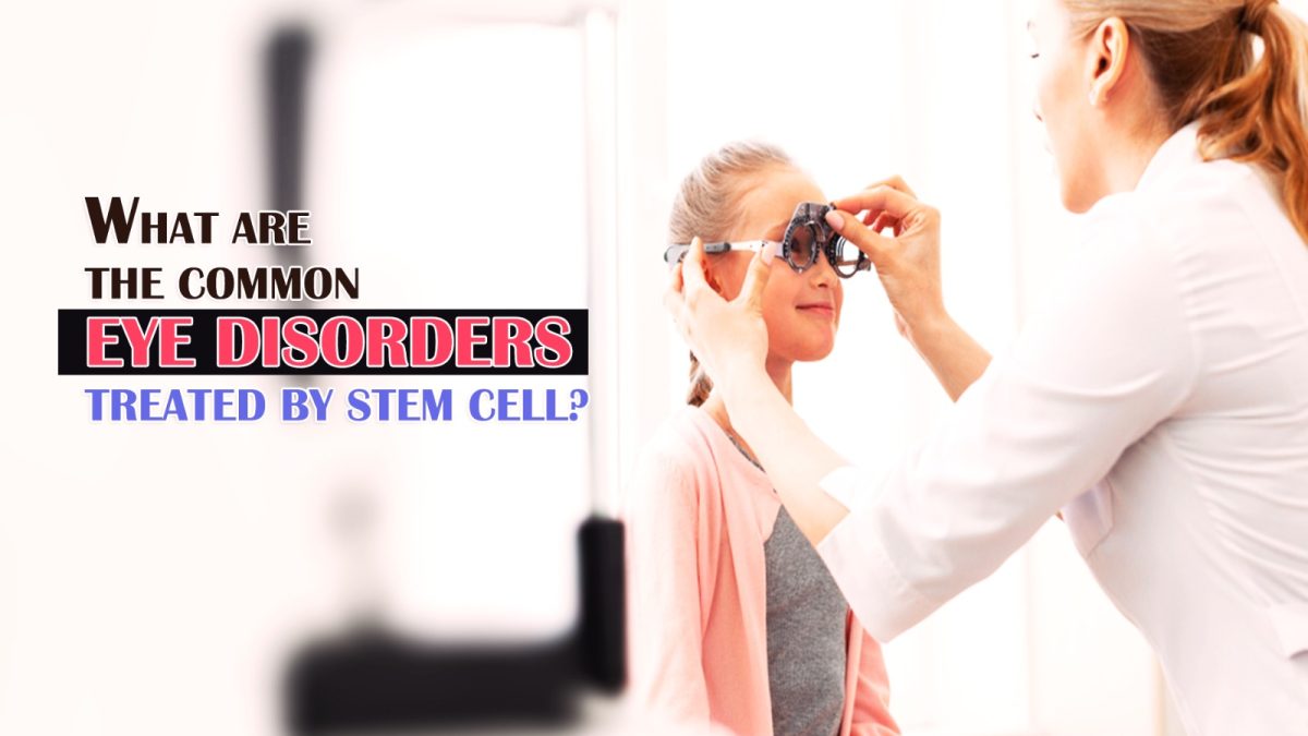 What Are the Common Eye Disorders Treated by Stem Cell?