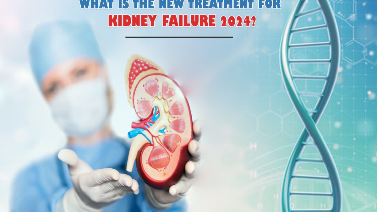 What Is the New Treatment for Kidney Failure 2024?