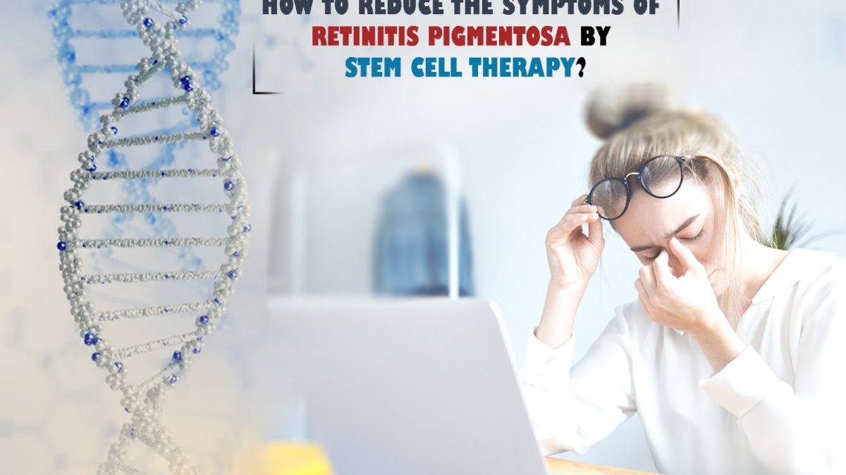 How to Reduce the Symptoms of Retinitis Pigmentosa by Stem Cell Therapy?