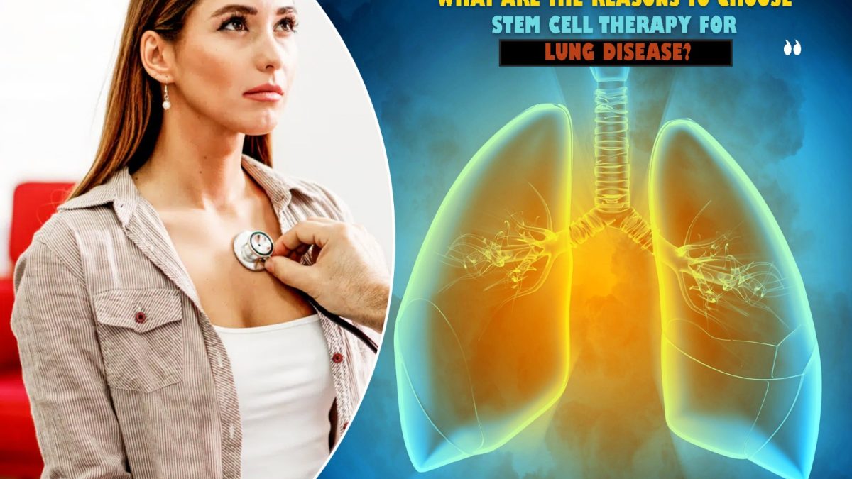What Are the Reasons to Choose Stem Cell Therapy for Lung Disease?