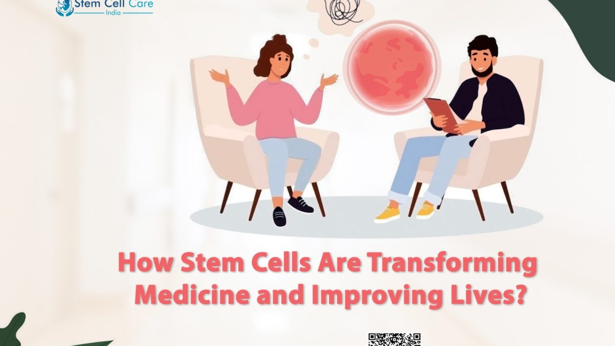How Stem Cells Are Transforming Medicine and Improving Lives?