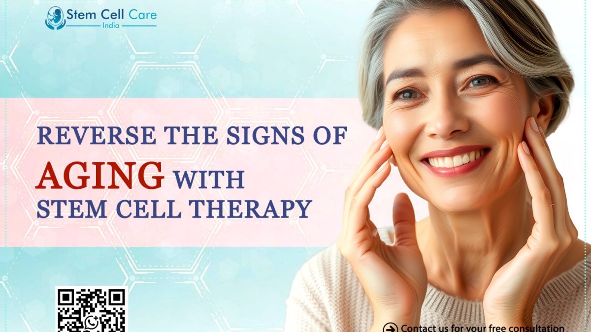Reverse the Signs of Aging with Stem Cell Therapy