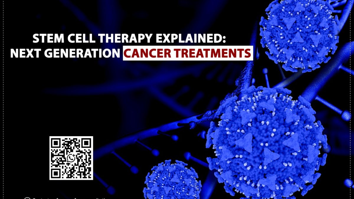 Stem Cell Therapy Explained: Next Generation Cancer Treatments
