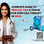 Complete Guide to Medical Visa & Travel for Stem Cell Therapy in India