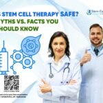 Is Stem Cell Therapy Safe? Myths vs. Facts You Should Know