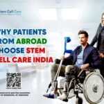 Why Patients from Abroad Choose Stem Cell Care India?
