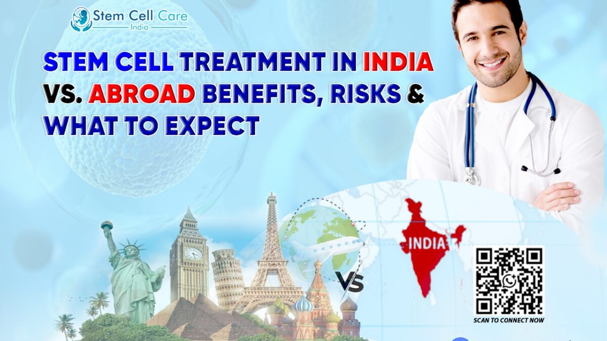 Stem Cell Treatment in India vs. Abroad: Benefits, Risks & What to Expect