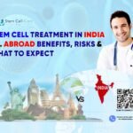 Stem Cell Treatment in India vs. Abroad: Benefits, Risks & What to Expect